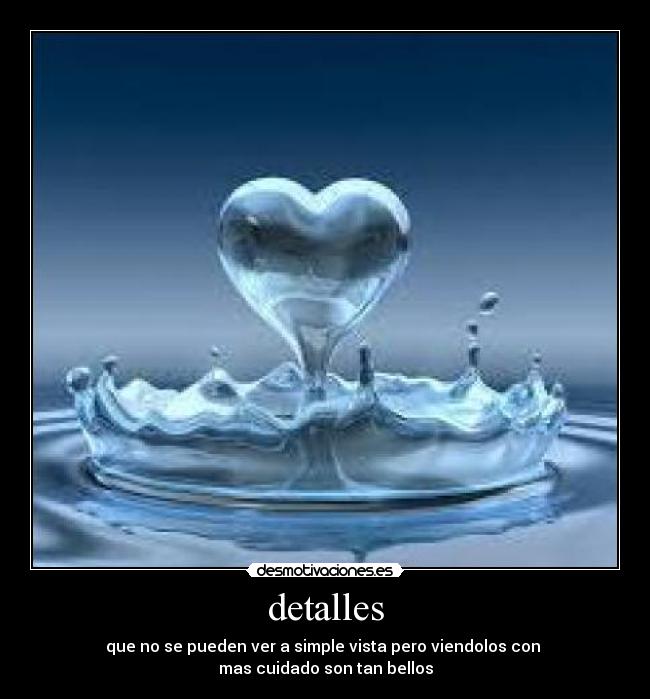 detalles - que no se pueden ver a simple vista pero viendolos con
mas cuidado son tan bellos