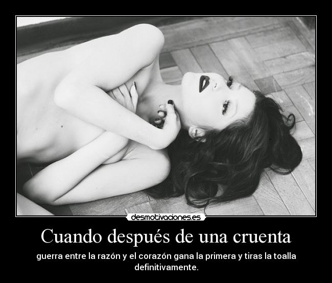 Cuando después de una cruenta - guerra entre la razón y el corazón gana la primera y tiras la toalla
definitivamente.