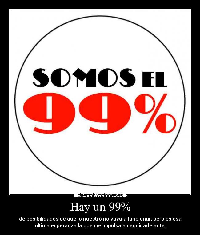 Hay un 99% -
