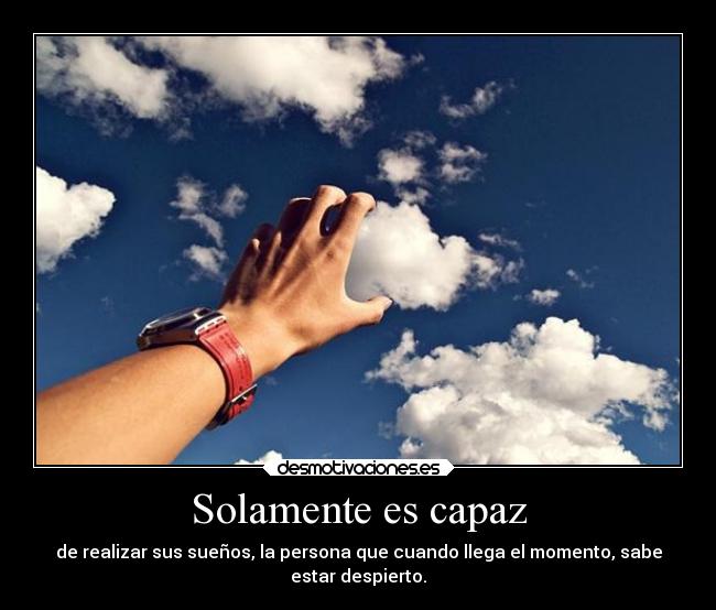 Solamente es capaz -