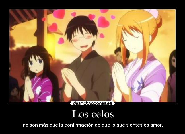 Los celos - no son más que la confirmación de que lo que sientes es amor.