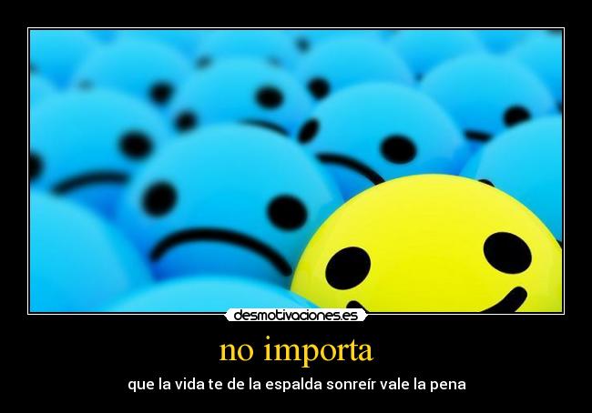 no importa - que la vida te de la espalda sonreír vale la pena