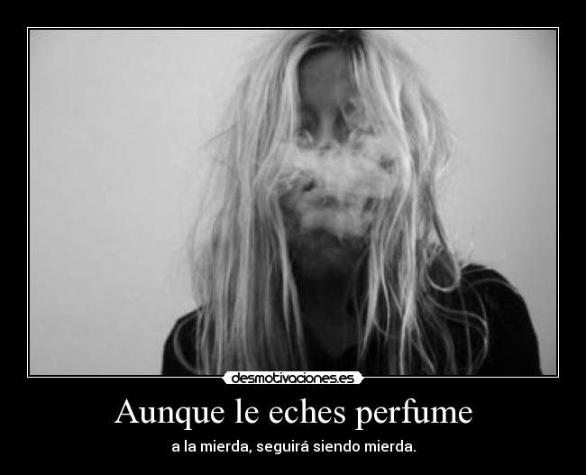 Aunque le eches perfume - 