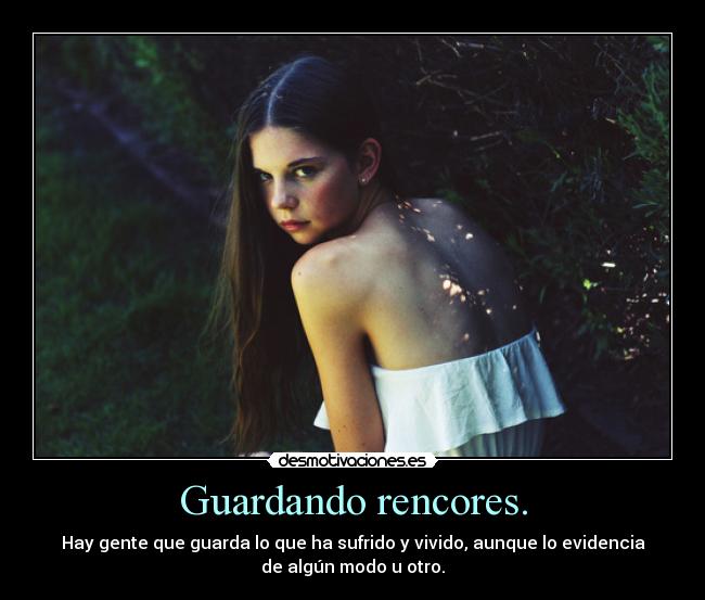 Guardando rencores. -