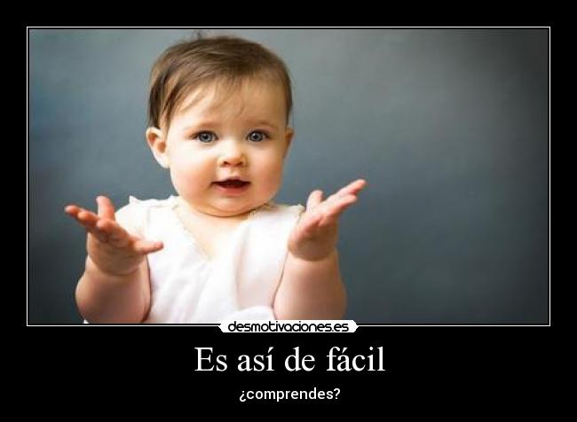 Es así de fácil - ¿comprendes?