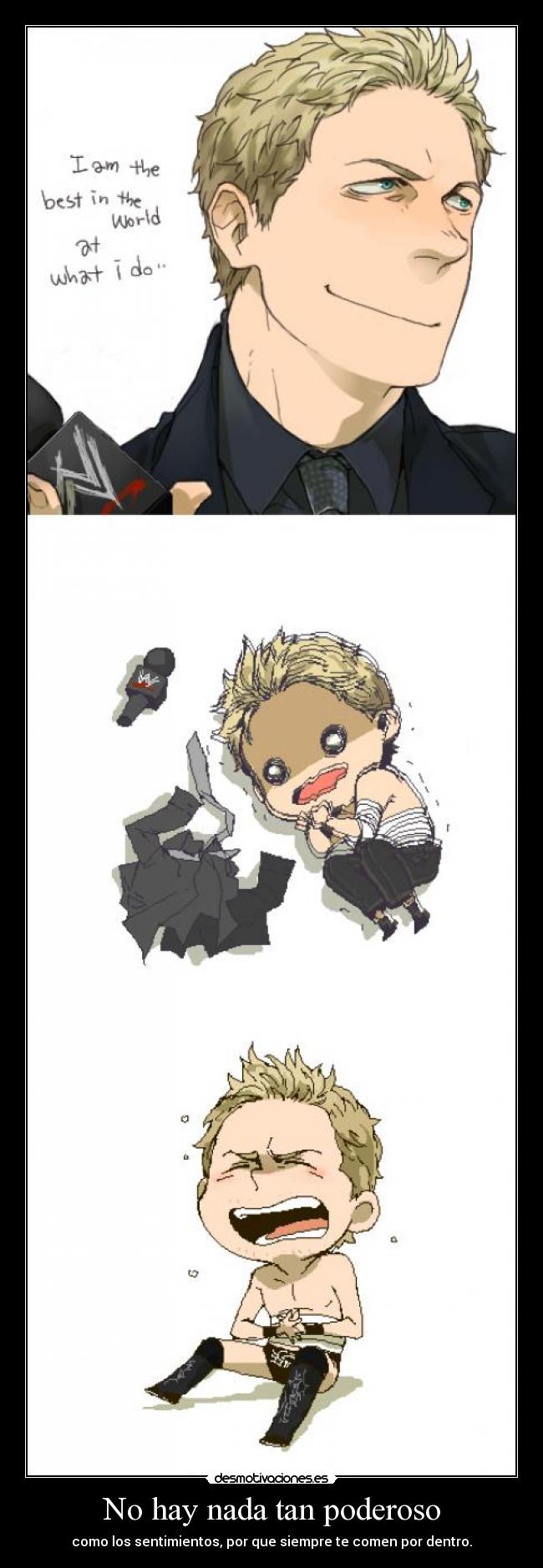 No hay nada tan poderoso - como los sentimientos, por que siempre te comen por dentro.