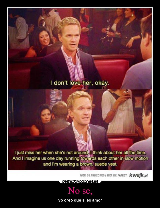No se, - yo creo que si es amor
