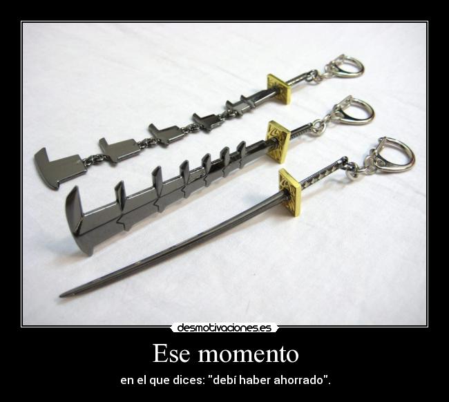 Ese momento - en el que dices: debí haber ahorrado.