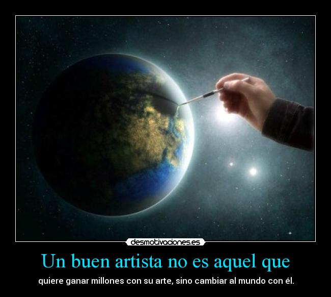 Un buen artista no es aquel que - 