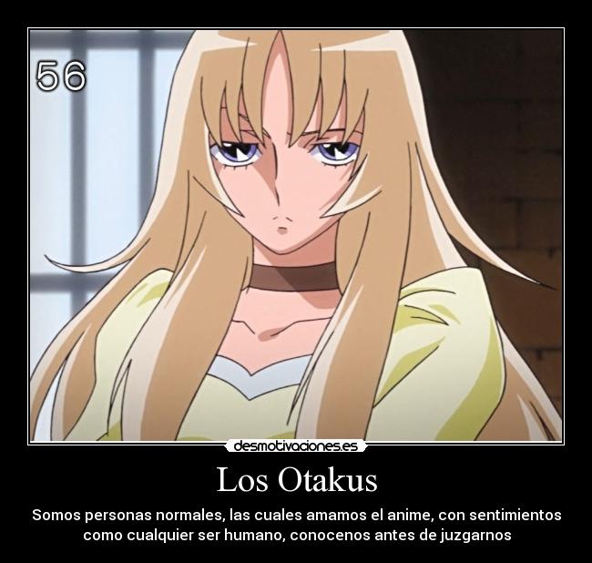Los Otakus - Somos personas normales, las cuales amamos el anime, con sentimientos
como cualquier ser humano, conocenos antes de juzgarnos