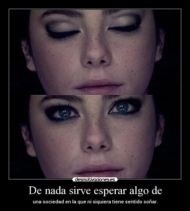 De nada sirve esperar algo de - 