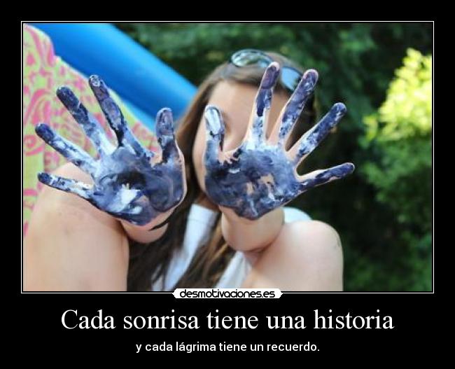 Cada sonrisa tiene una historia - y cada lágrima tiene un recuerdo.