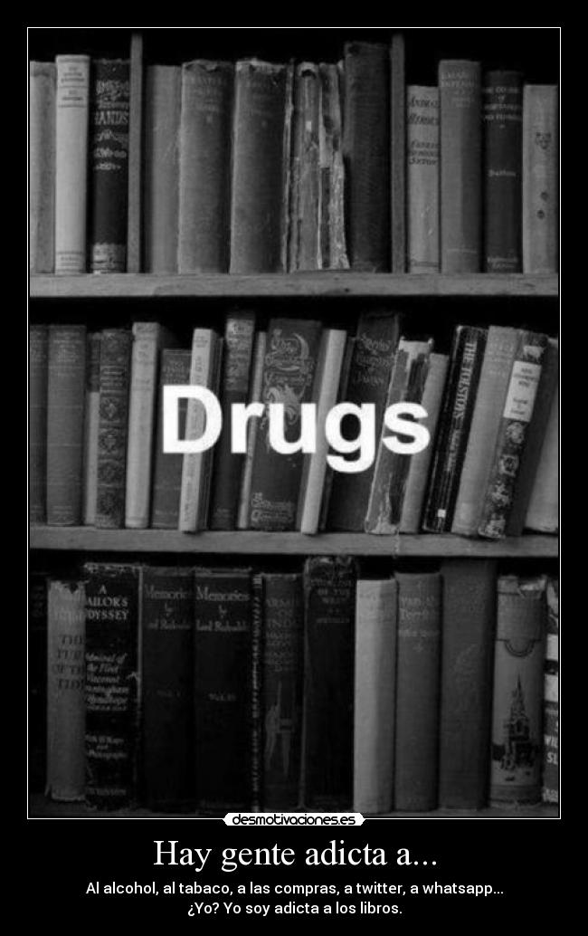 carteles libros adiccion adicta lector lectora orgullosa drugs estanteria desmotivaciones