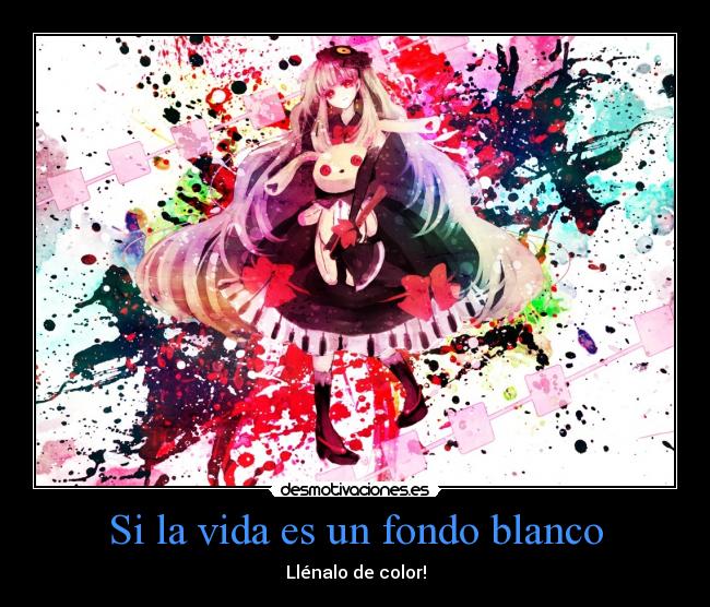 Si la vida es un fondo blanco - Llénalo de color!