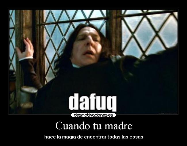Cuando tu madre - hace la magia de encontrar todas las cosas