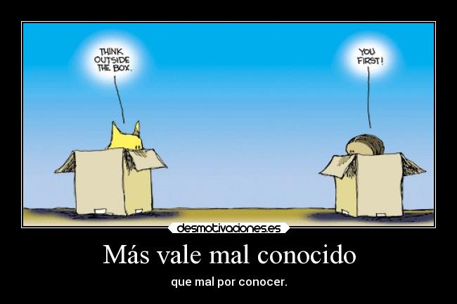 Más vale mal conocido - 