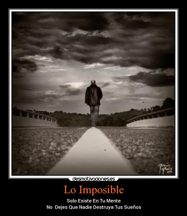 Lo Imposible - Solo Existe En Tu Mente
No  Dejes Que Nadie Destruya Tus Sueños