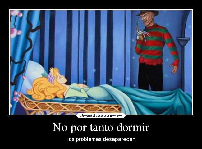 No por tanto dormir - los problemas desaparecen