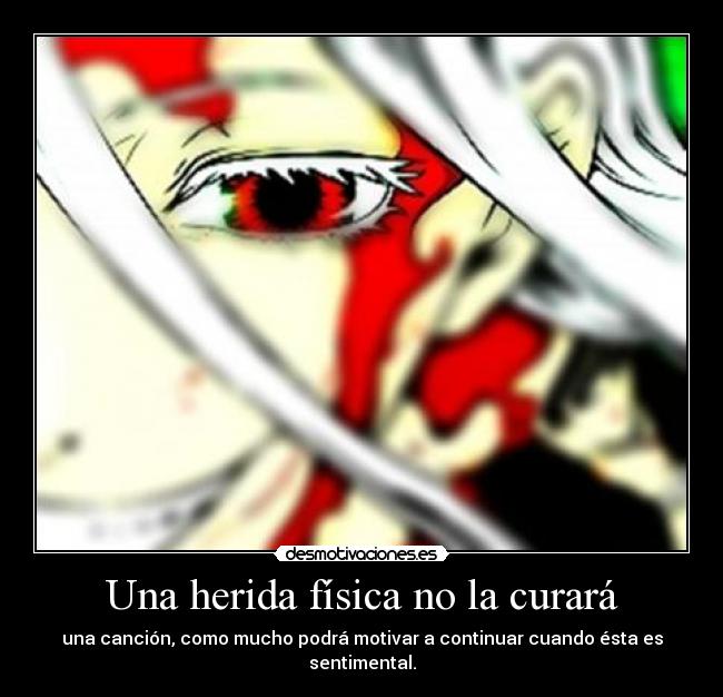 Una herida física no la curará - una canción, como mucho podrá motivar a continuar cuando ésta es sentimental.
