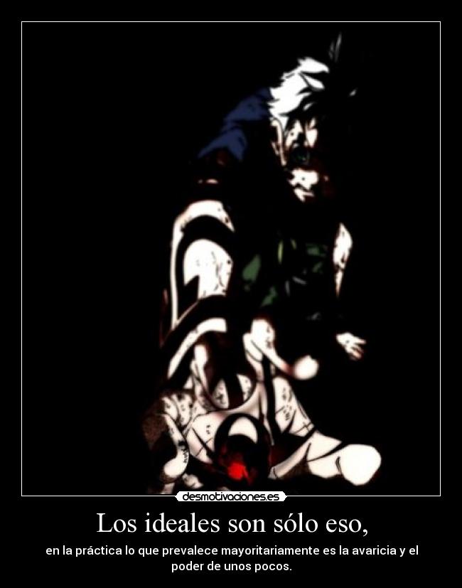Los ideales son sólo eso, - en la práctica lo que prevalece mayoritariamente es la avaricia y el
poder de unos pocos.
