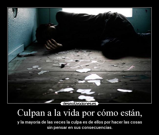 Culpan a la vida por cómo están, - 
