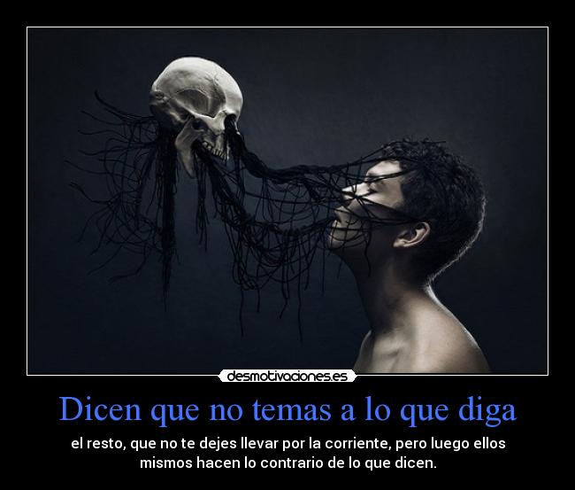 Dicen que no temas a lo que diga - 