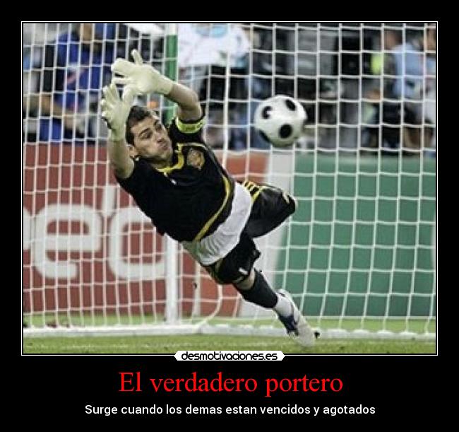 El verdadero portero - Surge cuando los demas estan vencidos y agotados