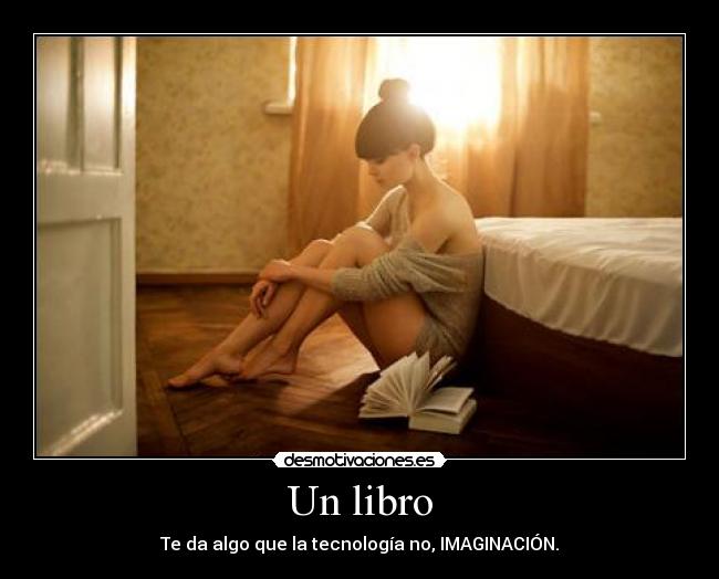 Un libro - Te da algo que la tecnología no, IMAGINACIÓN.