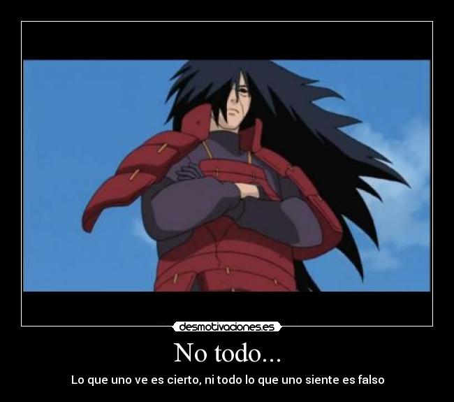 No todo... - Lo que uno ve es cierto, ni todo lo que uno siente es falso