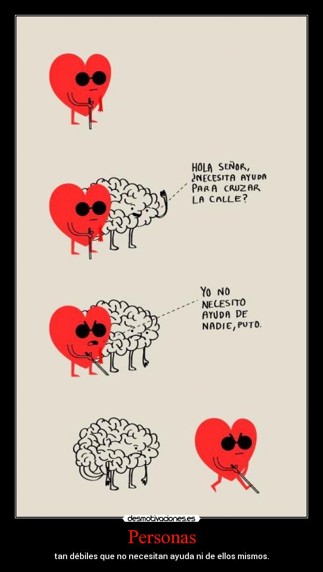 Personas - tan débiles que no necesitan ayuda ni de ellos mismos.