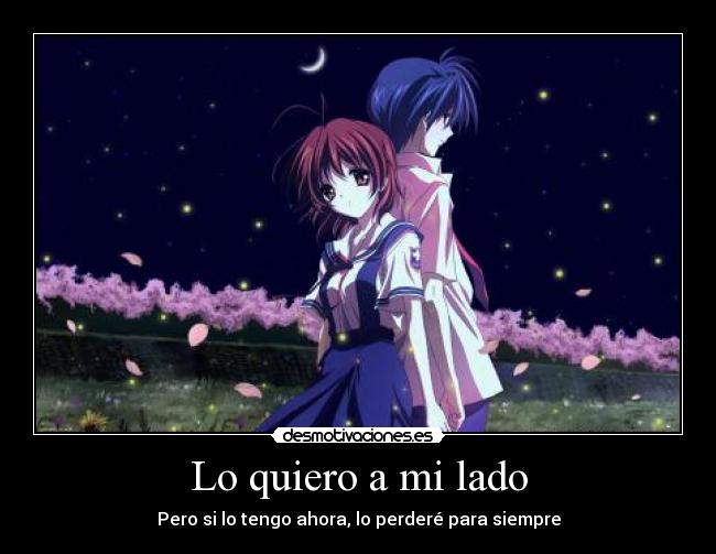 Lo quiero a mi lado - Pero si lo tengo ahora, lo perderé para siempre