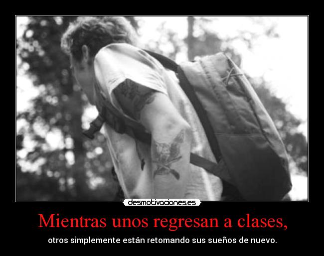 Mientras unos regresan a clases, - otros simplemente están retomando sus sueños de nuevo.