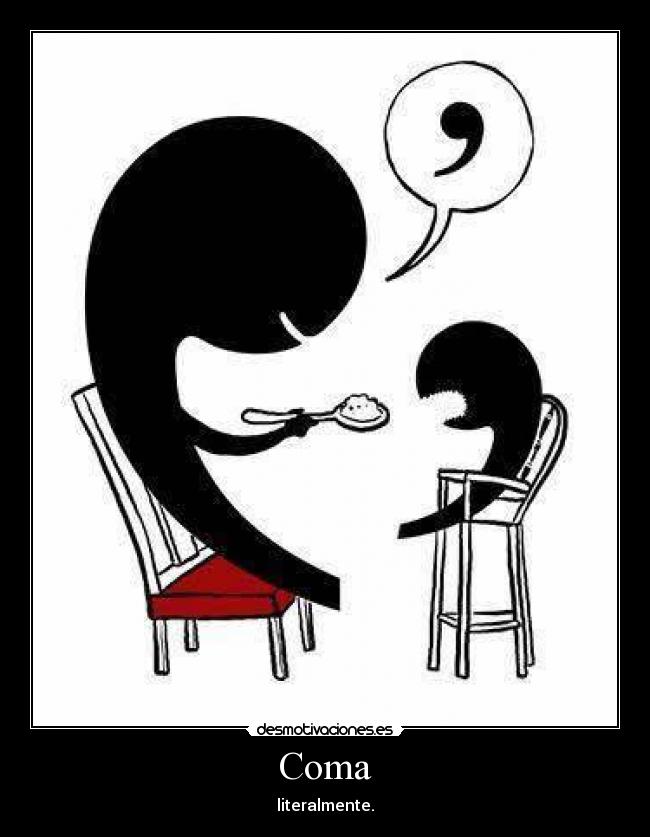 Coma - literalmente.