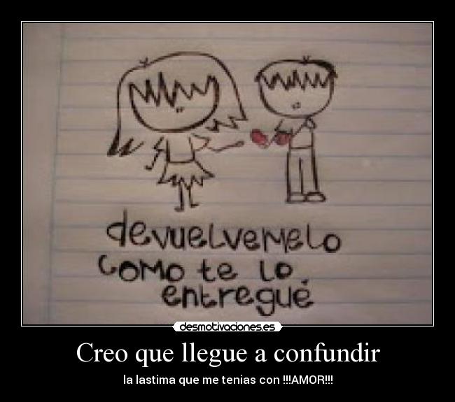 Creo que llegue a confundir -