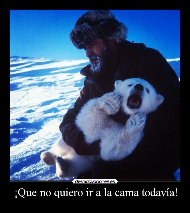 ¡Que no quiero ir a la cama todavía! - 