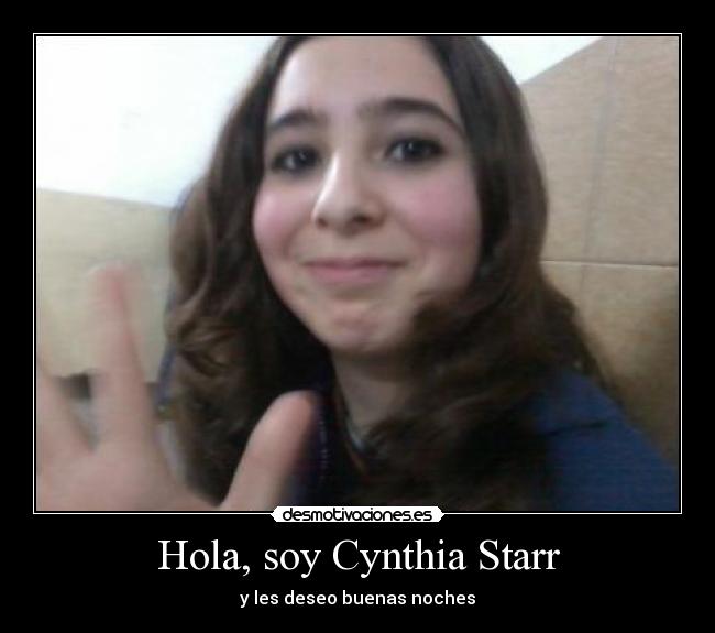 Hola, soy Cynthia Starr - y les deseo buenas noches