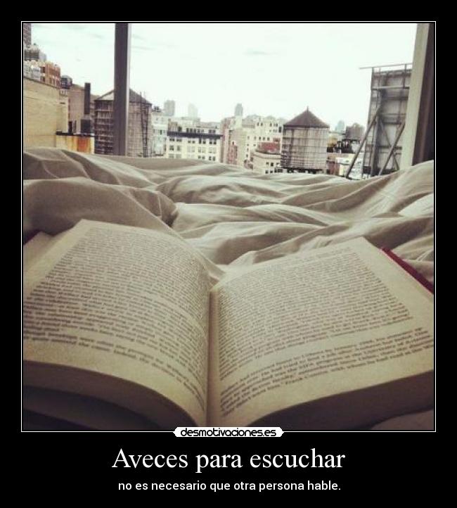 Aveces para escuchar - no es necesario que otra persona hable.