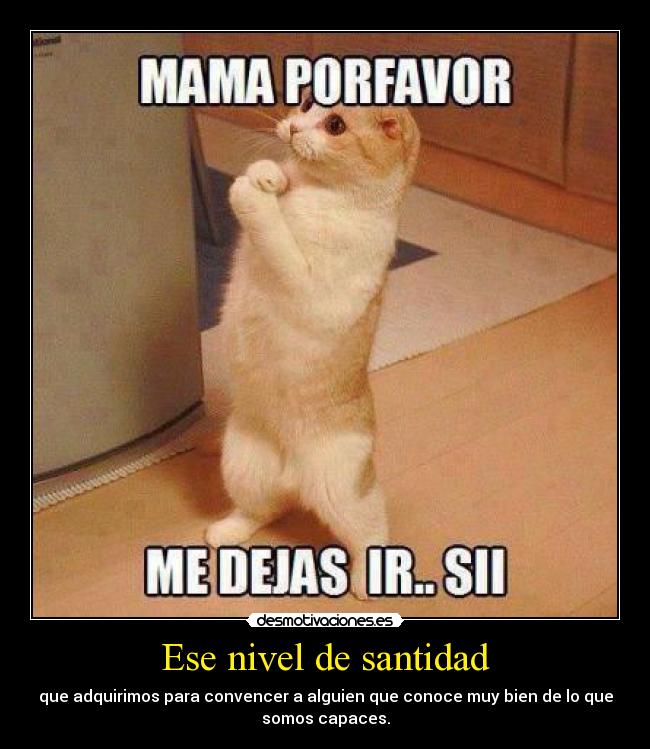 Ese nivel de santidad -