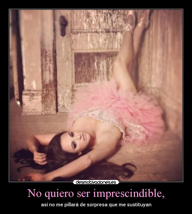 No quiero ser imprescindible, - 