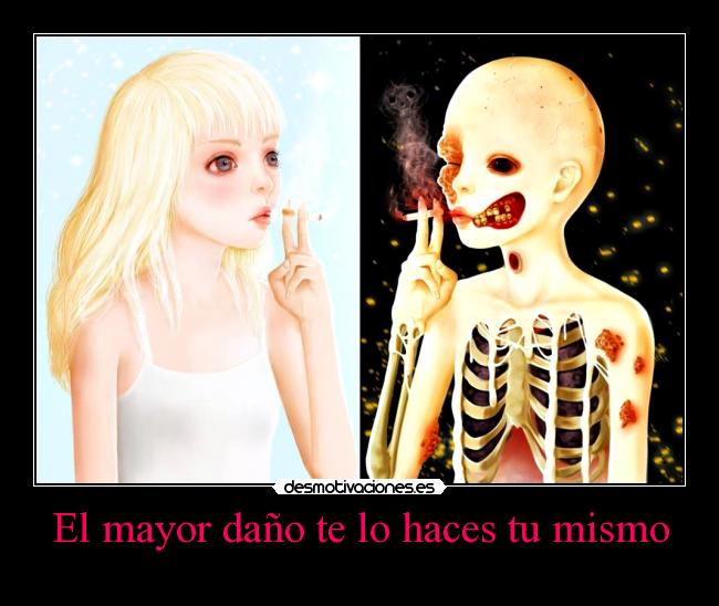 El mayor daño te lo haces tu mismo -