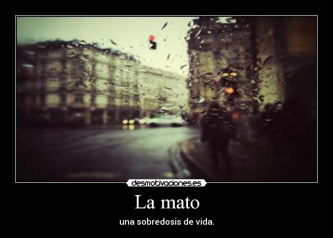 La mato - una sobredosis de vida.