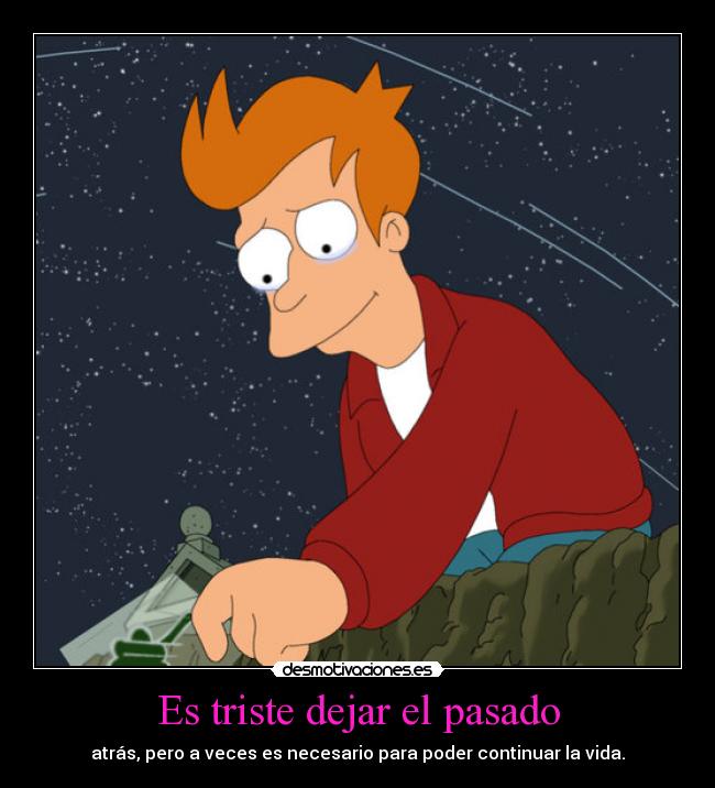 Es triste dejar el pasado -