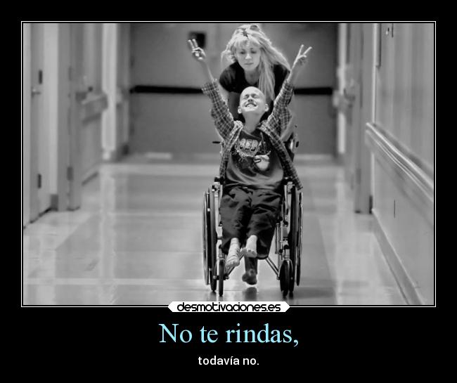 No te rindas, -