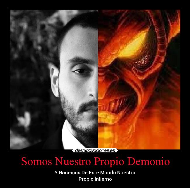 Somos Nuestro Propio Demonio -