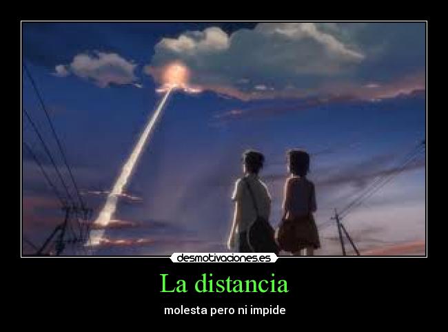 La distancia - molesta pero ni impide