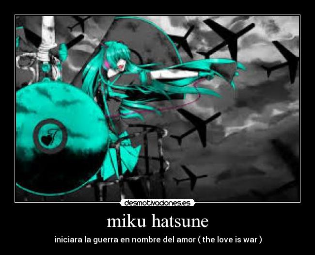 miku hatsune - iniciara la guerra en nombre del amor ( the love is war )