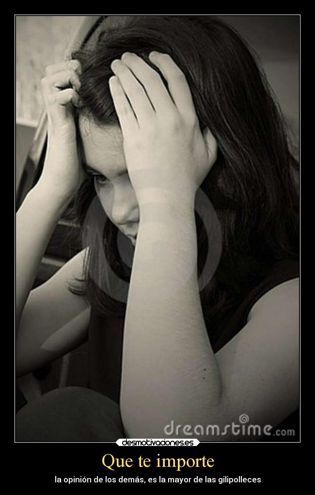 Que te importe -