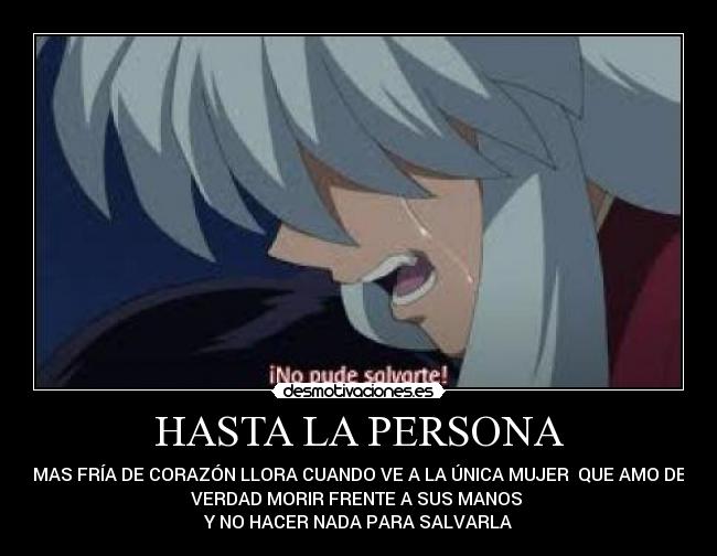 HASTA LA PERSONA - MAS FRÍA DE CORAZÓN LLORA CUANDO VE A LA ÚNICA MUJER  QUE AMO DE
VERDAD MORIR FRENTE A SUS MANOS 
Y NO HACER NADA PARA SALVARLA
