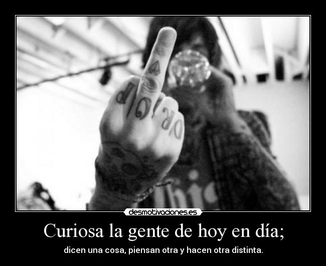 Curiosa la gente de hoy en día; - 