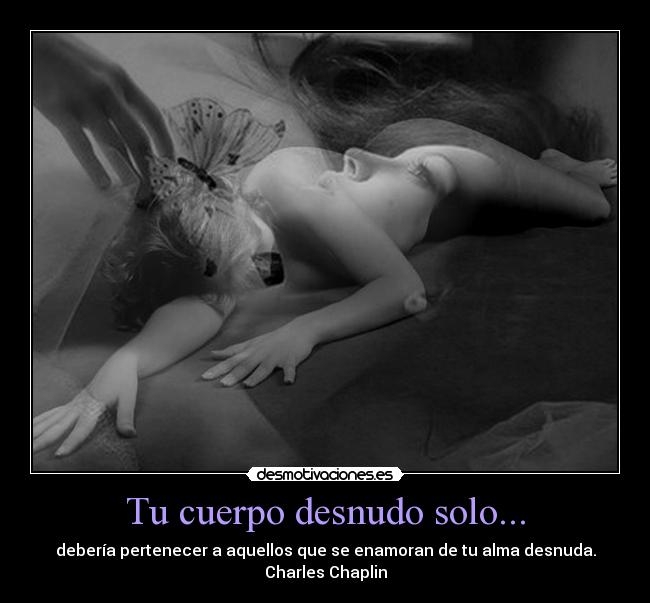 Tu cuerpo desnudo solo... - 